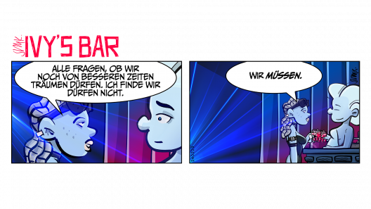 Mia und Ivy an der Bar. Mia: „Alle fragen, ob wir noch von besseren Zeiten träumen dürfen. Ich finde, wir dürfen nicht.“ Mia hebt ihr Glas: „Wir müssen.“ Beide stoßen an.